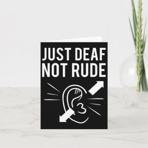 Just Deaf Not Rude  Card