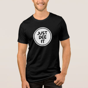 Just Dee It Geordie Slang T shirt