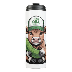 Just Dill with It Cow , Funny Pickle Thermal Tumbler