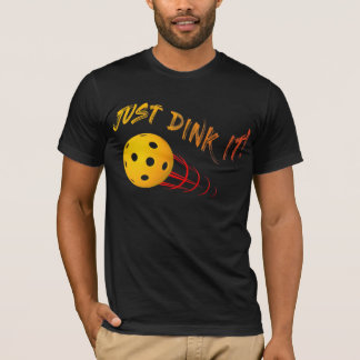 Just Dink It - Funny Pickleball T-Shirt