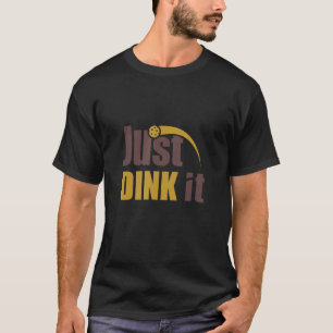 Just Dink It Pickleball  Pickleball Player T-Shirt