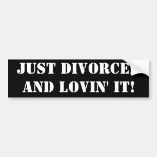 JUST DIVORCED AND LOVIN' IT! BUMPER STICKER