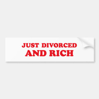 JUST DIVORCED AND RICH BUMPER STICKER
