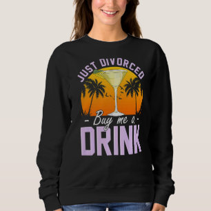 Just Divorced Buy Me A Drink Divorce Breakup Party Sweatshirt