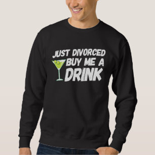 Just Divorced Buy Me A Drink Divorce Party Men Wom Sweatshirt