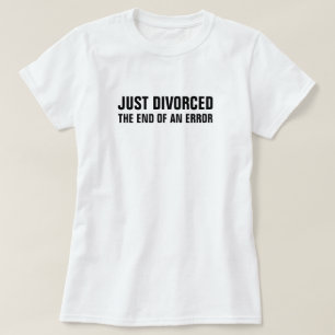 Just Divorced The End of an Error T-Shirt