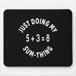 Just Doing My Sum-thing _ Funny Math Teacher Mouse Pad