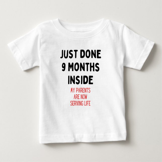 Just Done 9 Months Inside, New Born Gift Baby T-Shirt (Front)