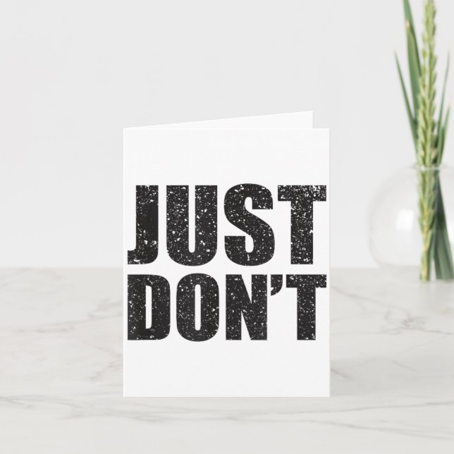 Just Don't - Funny Clever Sarcasm Novelty Shirt  Card (Front)