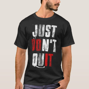 Just Dont Quit , Do It Motivational Gym Fitness Wo T-Shirt