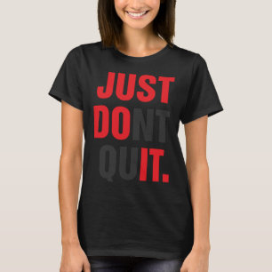 JUST DONT QUIT Gym Fitness Motivation T-Shirt