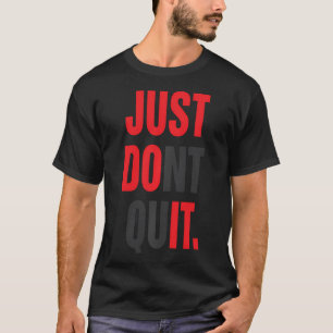 Just Dont Quit Gym Fitness Motivation Tee