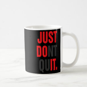 Just Dont Quit Gym Fitness Motivation Tee Coffee Mug