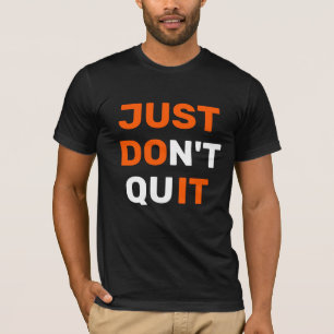 JUST DON'T QUIT T-Shirt