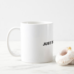 JUST DON'T SAY IT. COFFEE MUG