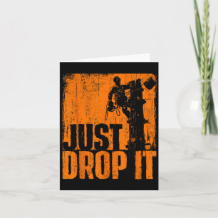 Just Drop It - Arborist Tree Surgeon Lumberjack Wo Card