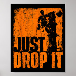 Just Drop It - Arborist Tree Surgeon Lumberjack Wo Poster