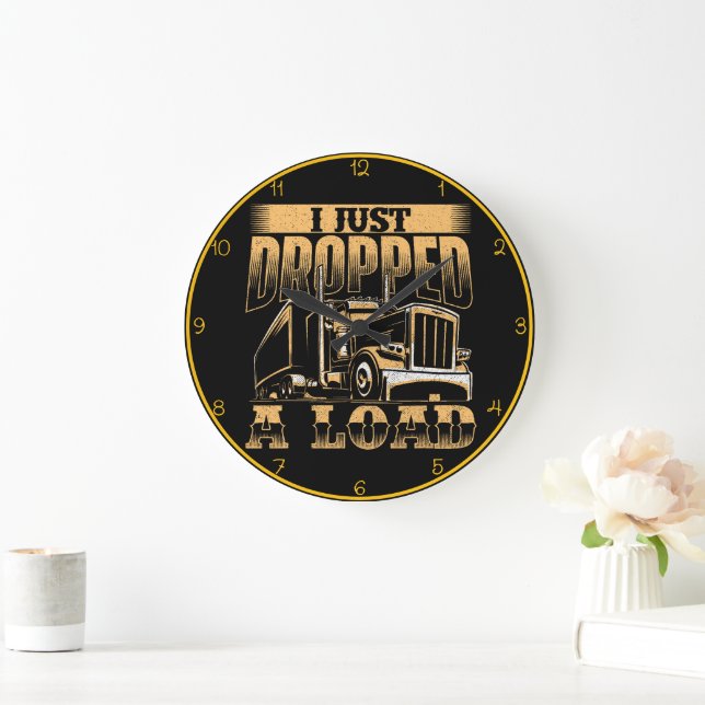 Just Dropped A Load" Trucker Large Clock (Home)
