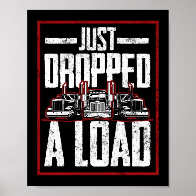 Just Dropped Load Funny Trucker Truck Driver Poster (Front)