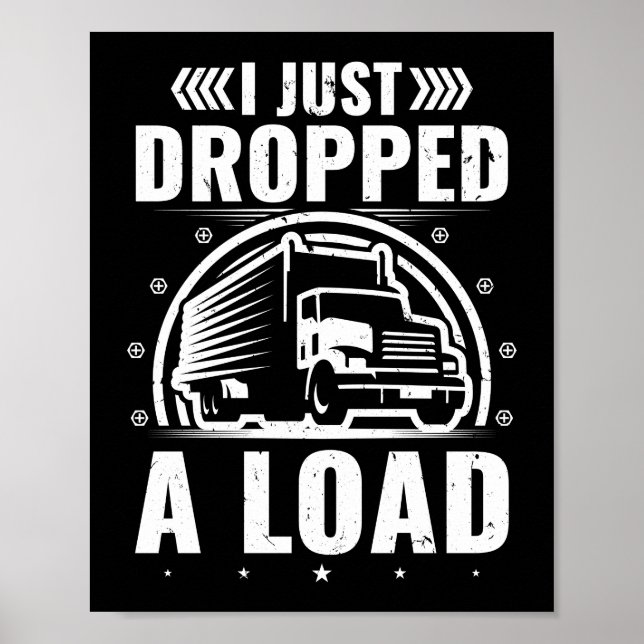 Just Dropped Load Funny Trucker Truck Driver Poster (Front)