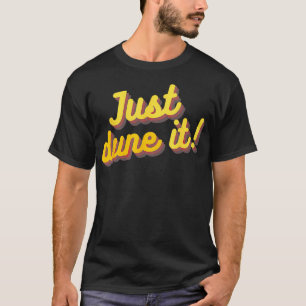 JUST DUNE IT Desert Sandboard Dune Buggy Dirt Bike T-Shirt