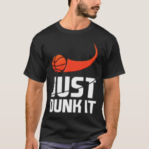 Just Dunk It! Basketball Player Slam Dunk Gift T-Shirt