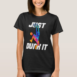 Just Dunk It! Basketball Player Slam Dunk  T-Shirt