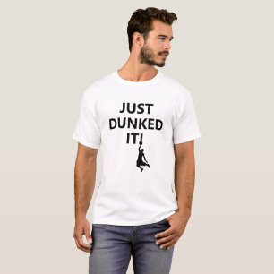 Just Dunked it   Basketball Phrase and black image T-Shirt