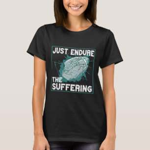 Just Endure The Suffering Football Spirit T-Shirt