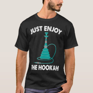 Just Enjoy The Hookah I Shisha I Hookah T-Shirt
