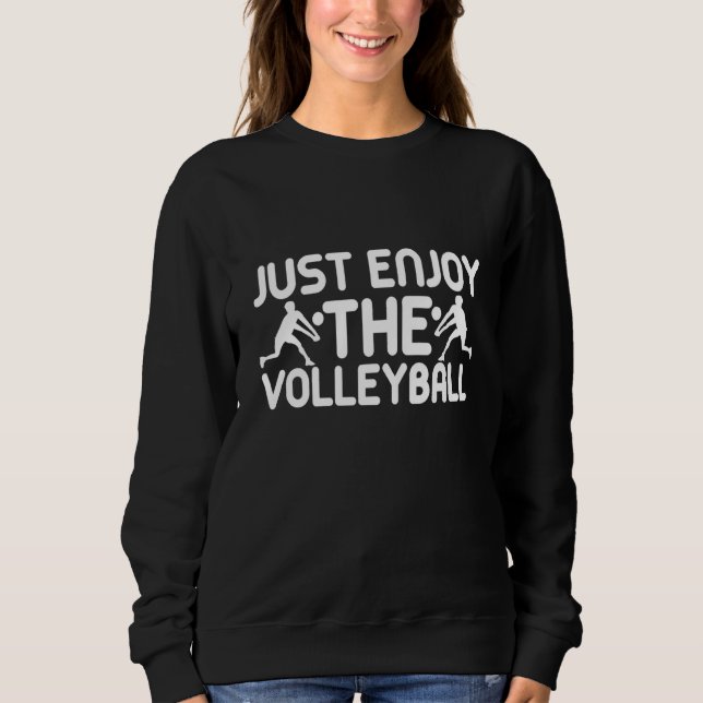 Just Enjoy The Volleyball Coach Player Fan  2 Sweatshirt (Front)