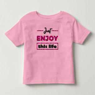 just enjoy this life toddler T-Shirt