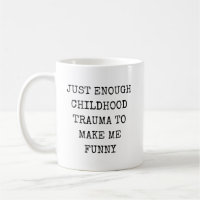 Just Enough Childhood Trauma to Make Me Funny