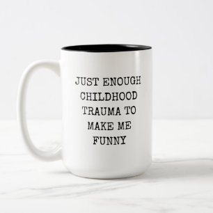 Just Enough Childhood Trauma to Make Me Funny Two-Tone Coffee Mug