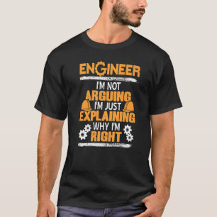 Just Explaining Why I'm Right Funny Engineer Prese T-Shirt