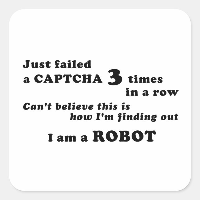Just failed a CAPTCHA 3 times... Square Sticker (Front)