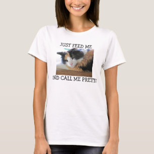 Just Feed Me and Call Me Pretty T-Shirt