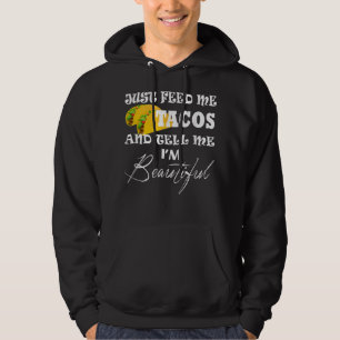 Just Feed Me Tacos On Tuesday Tell Me I'm Beautifu Hoodie