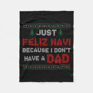 Just Feliz Navi Because I Do Not Have A Dad Fleece Blanket
