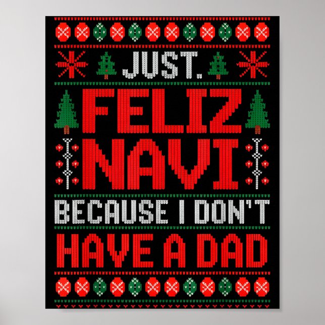 Just Feliz Navi Because I Do Not Have A Dad Ugly S Poster (Front)