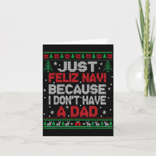 Just Feliz Navi Because I Don't Have A Dad Christm Card
