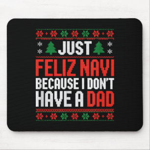 Just Feliz Navi Because I Dont Have A Dad Mouse Pad