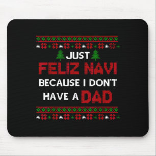 Just Feliz Navi Because I Don't Have A Dad Ugly Ch Mouse Pad