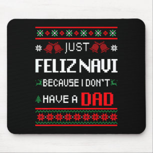 Just Feliz Navi Because I Don't Have A Dad Ugly Ch Mouse Pad