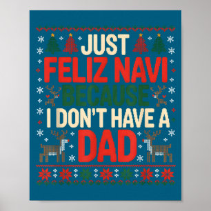 Just Feliz Navi Because I Don't Have A Dad Ugly Ch Poster