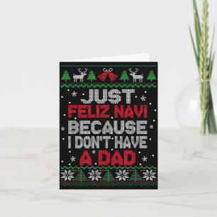 Just Feliz Navi Because I Don't Have A Dad Ugly Xm Card