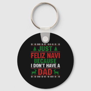 Just Feliz Navi Because I Don't Have A Dad Ugly Xm Key Ring