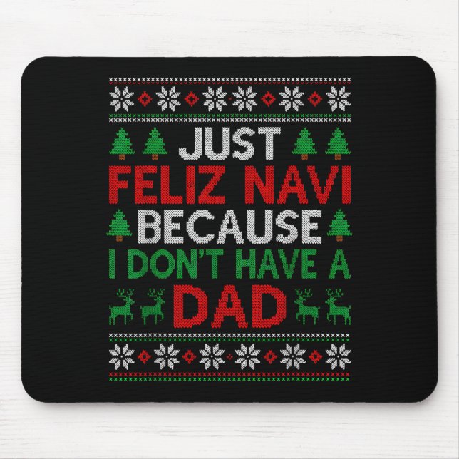 Just Feliz Navi Because I Don't Have A Dad Ugly Xm Mouse Pad (Front)