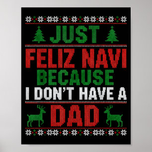 Just Feliz Navi Because I Don't Have A Dad Ugly Xm Poster
