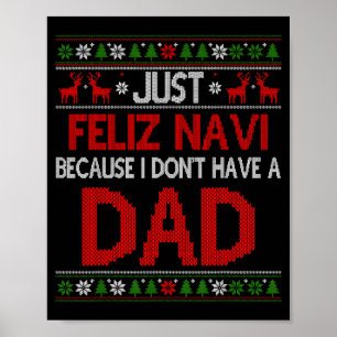 Just Feliz Navi Because Ugly Christmas I Don't Hav Poster